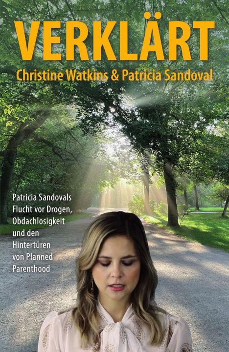 „VERKLÄRT“, Christine Watkins & Patricia Sandoval. Patricia Sandovals Flucht vor Drogen, Obdachlosigkeit und mehr.

Eine Frau steht vor einem sonnendurchfluteten Waldweg.