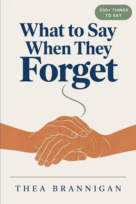 "What to Say When They Forget", "200+ Things to Say", "Thea Brannigan". Illustration von zwei sich haltenden Händen.
