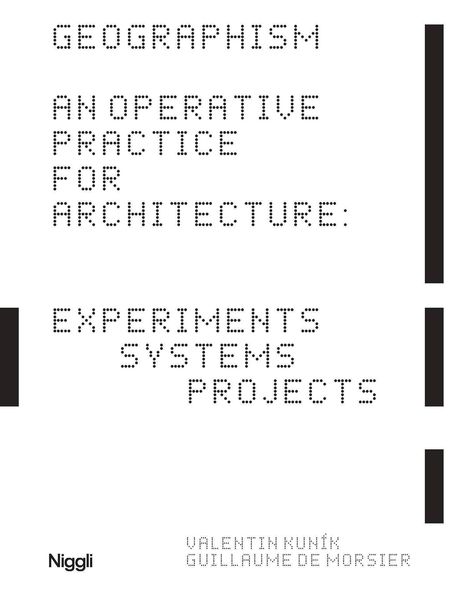 "GEOGRAPHISM AN OPERATIVE PRACTICE FOR ARCHITECTURE: EXPERIMENTS SYSTEMS PROJECTS" in Punktfont, weiße Fläche.