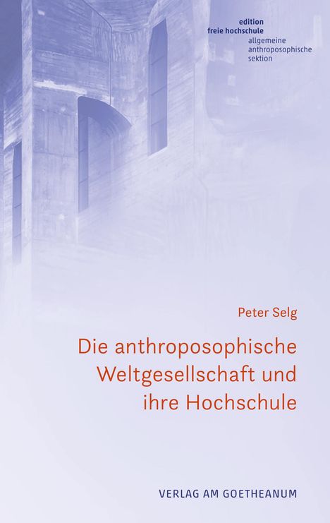 Peter Selg: Die anthroposophische Weltgesellschaft und Hochschule der Zukunft, Buch