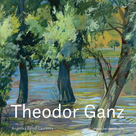"Theodor Ganz" und "Angelika Feind-Laurents" sind prominent. Illustration von Bäumen am Wasser mit lebhaften Farben.