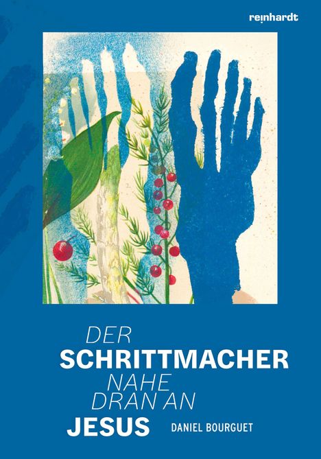 Text: "DER SCHRITTMACHER NAHE DRAN AN JESUS, DANIEL BOURGUET." Illustration: blaue Handformen, Pflanzen, Beeren.