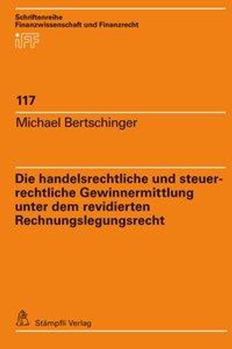 Michael Bertschinger: Die handelsrechtliche und steuerrechtliche Gewinnermittlung unter dem revidierten Rechnungslegungsrecht, Buch