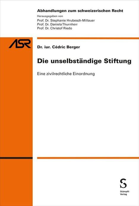 „Die unselbständige Stiftung: Eine zivilrechtliche Einordnung“ von Dr. iur. Cédric Berger, mit Herausgebern und Logo.