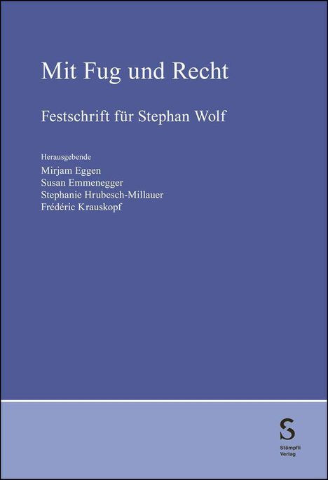 "Mit Fug und Recht: Festschrift für Stephan Wolf. Herausgebende: Mirjam Eggen, Susan Emmenegger, Stephanie Hrubesch-Millauer, Frédéric Krauskopf." Einfache Gestaltung in Blau, mit Verlagslogo.