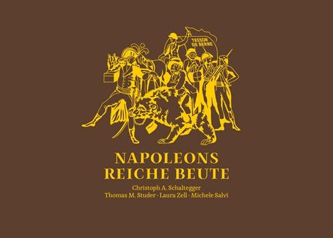 Christoph A. Schaltegger: Schaltegger, C: Napoleons reiche Beute, Buch