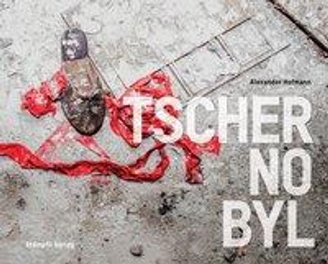 Alexander Hofmann: Tschernobyl - Chernobyl, Buch