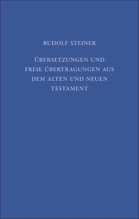 Rudolf Steiner: Übersetzungen und freie Übertragungen aus dem Alten und Neuen Testament, Buch