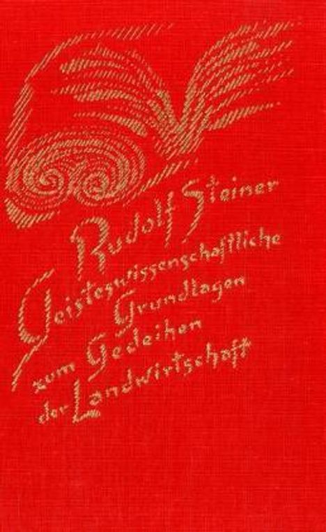 Rudolf Steiner: Geisteswissenschaftliche Grundlagen zum Gedeihen der Landwirtschaft, Buch