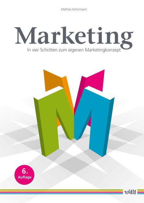 „Marketing: In vier Schritten zum eigenen Marketingkonzept“; bunte 3D-Buchstaben „M“, „6. Auflage“.