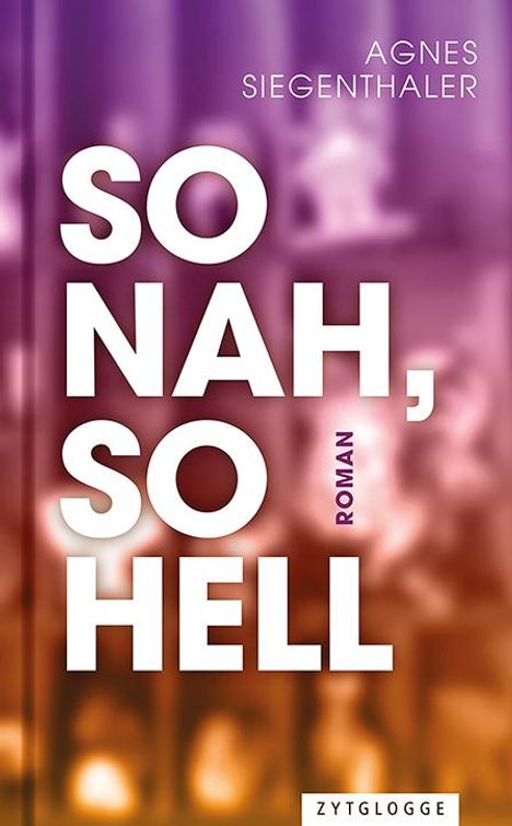 Agnes Siegenthaler: So nah, so hell, Buch