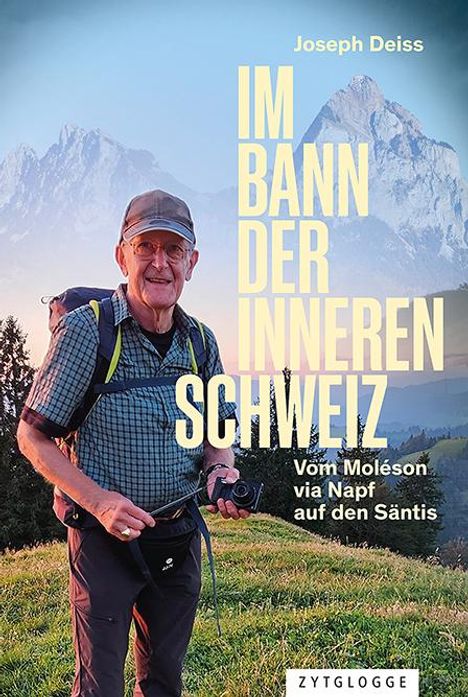 "Im Bann der inneren Schweiz. Vom Moléson via Napf auf den Säntis" von Joseph Deiss. Ein Wanderer in den Bergen. Zytglogge.