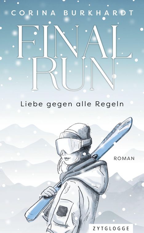 "CORINA BURKHARDT FINAL RUN. Liebe gegen alle Regeln. ROMAN. ZYTGLOGGE." Illustration: Skifahrerin im Schnee.