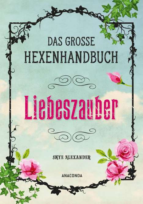 Skye Alexander: Alexander, S: Das große Hexen-Handbuch - Liebeszauber, Buch