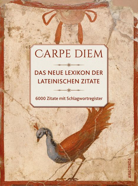 Carpe Diem! Das neue Lexikon der lateinischen Zitate. 6000 Zitate mit Schlagwortregister, Buch