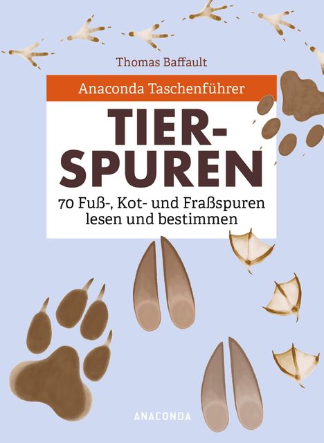 Thomas Baffault: Anaconda Taschenführer Tierspuren. 70 Fuß-, Kot- und Fraßspuren lesen und bestimmen, Buch