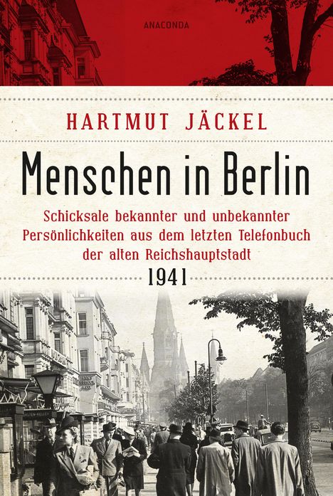 Hartmut Jäckel: Menschen in Berlin. Schicksale bekannter und unbekannter Persönlichkeiten aus dem letzten Telefonbuch der alten Reichshauptstadt 1941, Buch