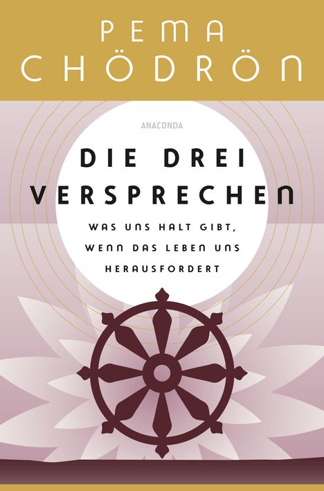 Pema Chödrön: Die drei Versprechen. Was uns Halt gibt, wenn das Leben uns herausfordert, Buch