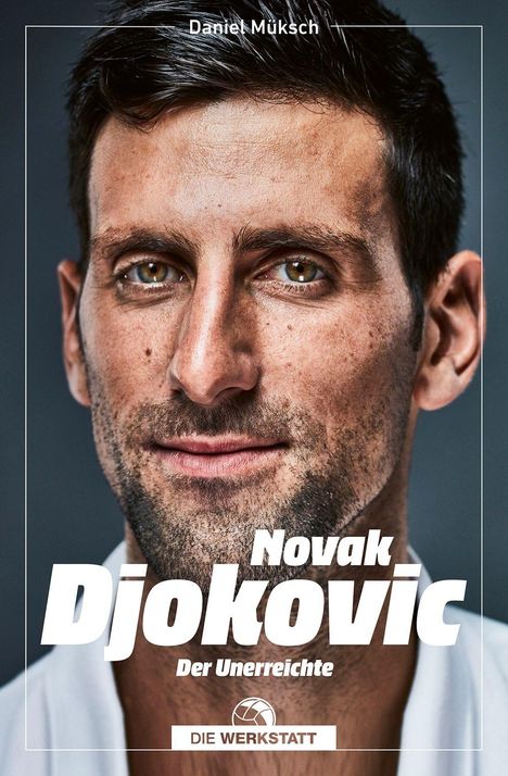 Text: "Daniel Müksch, Novak Djokovic, Der Unerreichte, DIE WERKSTATT". Nahaufnahme eines Mannes mit kurzem Haar und Bart.