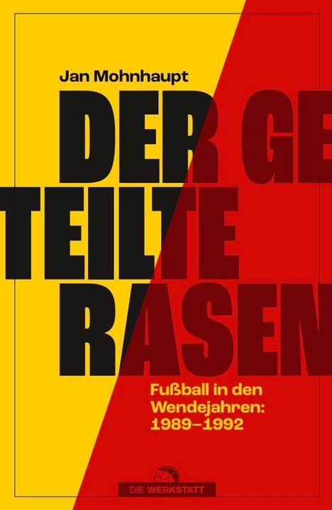 „Der geteilte Rasen: Fußball in den Wendejahren 1989–1992.“ Gelb-roter Hintergrund, Verlag Die Werkstatt.