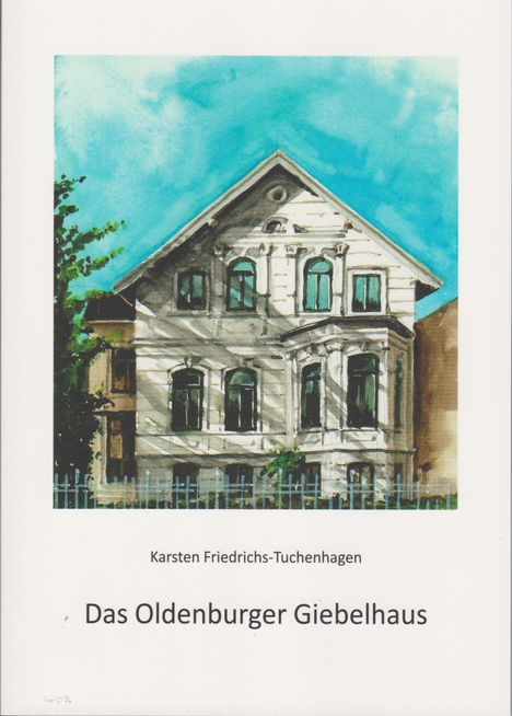 Karsten Friedrichs-Tuchenhagen: Das Oldenburger Giebelhaus, Buch