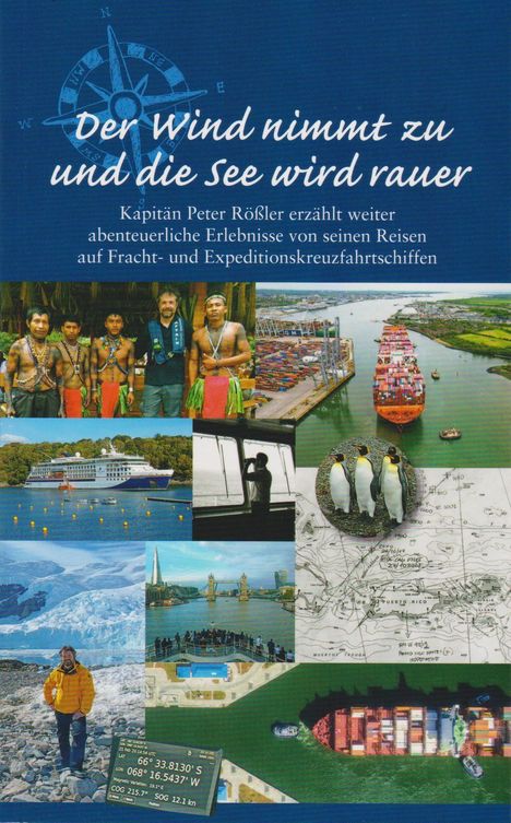 "Der Wind nimmt zu und die See wird rauer." Kapitän Peter Rössler erzählt abenteuerliche Erlebnisse. Collage mit Reisebildern.