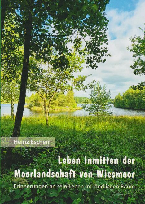 Heinz Eschen: Leben inmitten der Moorlandschaft von Wiesmoor, Buch