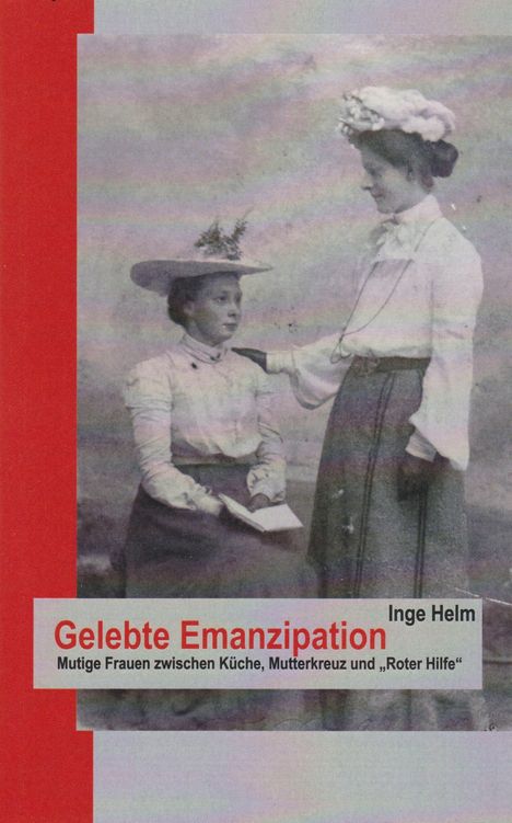 "Gelebte Emanzipation. Mutige Frauen zwischen Küche, Mutterkreuz und ‚Roter Hilfe‘. Inge Helm." Zwei Frauen in historischer Kleidung.