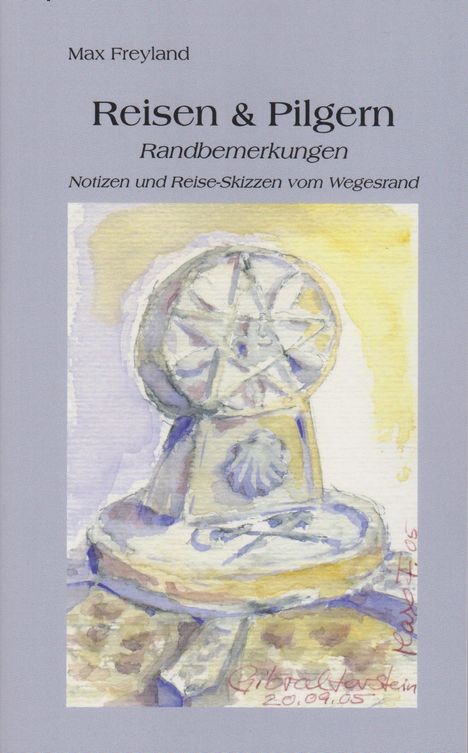 "Max Freyland. Reisen & Pilgern. Randbemerkungen. Notizen und Reise-Skizzen vom Wegesrand." Aquarell einer Steinskulptur.