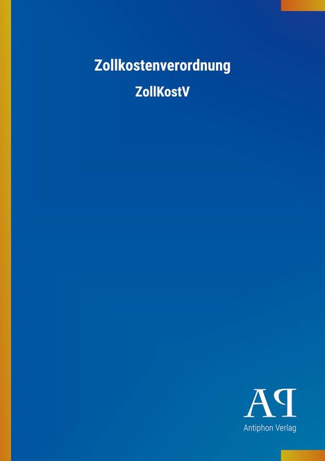 "Zollkostenverordnung ZollKostV. Unten rechts steht 'Antiphon Verlag'. Blaues Cover mit farbigen Rändern."
