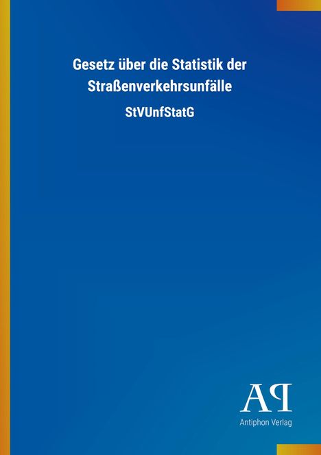 Titel: "Gesetz über die Statistik der Straßenverkehrsunfälle StVUnfStatG". Blaues Cover, Logo unten rechts.