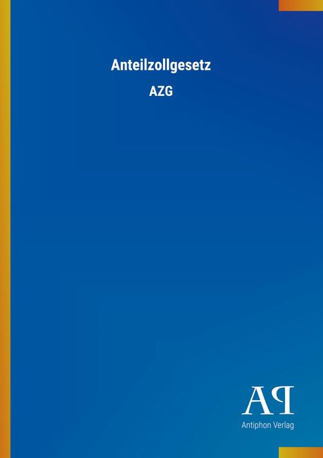 „Anteilzollgesetz AZG“, blaues Cover, Firmenlogo "Antiphon Verlag".
