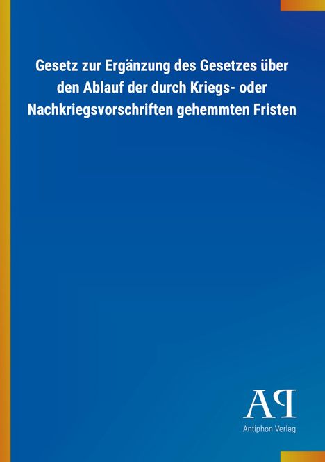 Titel: Gesetz zur Ergänzung des Gesetzes über Fristen, Verlag: Antiphon Verlag, Design: Blau mit gelben Streifen.