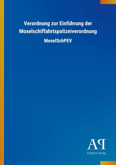 Verordnung zur Einführung der Moselschifffahrtspolizeiverordnung MoselSchPEV. Blaues Cover, gelbe Streifen an den Ecken.