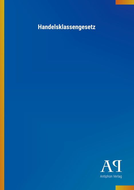 Text: "Handelsklassengesetz" oben, "Antiphon Verlag" unten. Hintergrund: Blau mit gelben und orangen Akzenten.