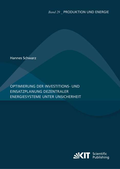 Hannes Schwarz: Optimierung der Investitions- und Einsatzplanung dezentraler Energiesysteme unter Unsicherheit, Buch