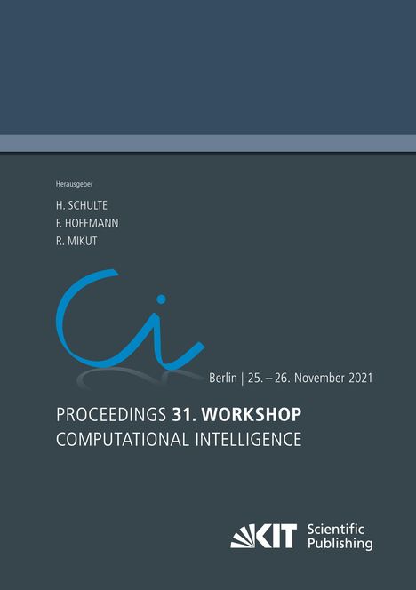 Proceedings - 31. Workshop Computational Intelligence : Berlin, 25. - 26. November 2021, Buch