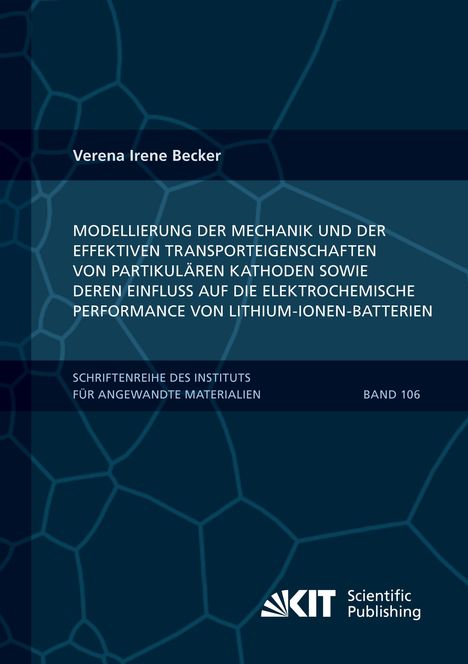Verena Irene Becker: Modellierung der Mechanik und der effektiven Transporteigenschaften von partikulären Kathoden sowie deren Einfluss auf die elektrochemische Performance von Lithium-Ionen-Batterien, Buch