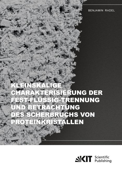 Benjamin Radel: Kleinskalige Charakterisierung der Fest-Flüssig-Trennung und Betrachtung des Scherbruchs von Proteinkristallen, Buch