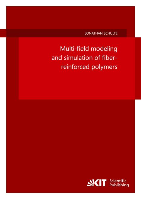 Jonathan Schulte: Multi-field modeling and simulation of fiber-reinforced polymers, Buch