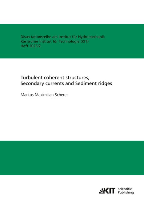 Markus Maximilian Scherer: Turbulent coherent structures, Secondary currents and Sediment ridges, Buch