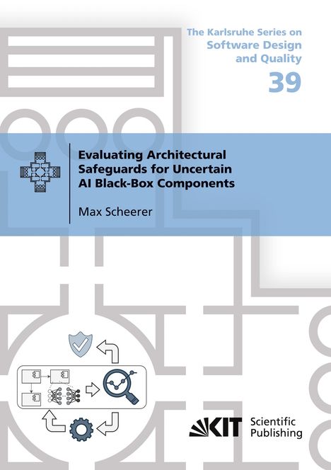Max Scheerer: Evaluating Architectural Safeguards for Uncertain AI Black-Box Components, Buch