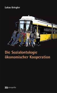 Lukas Kriegler: Die Sozialontologie ökonomischer Kooperation, Buch