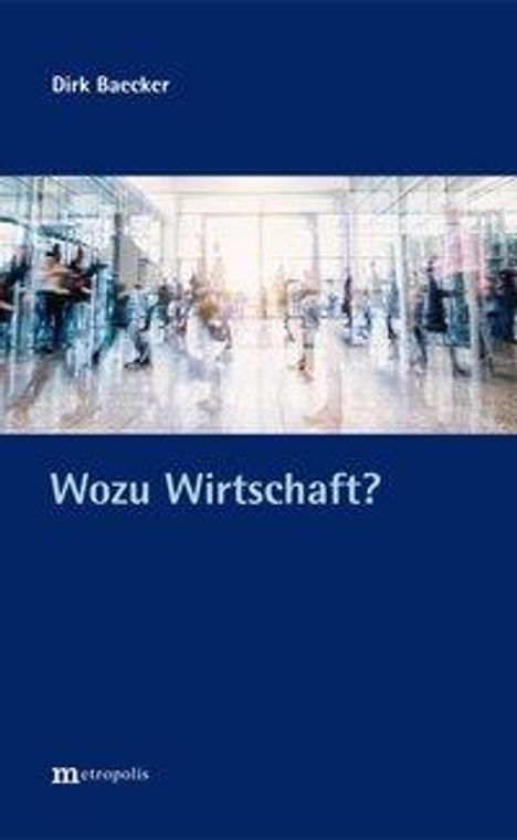 Dirk Baecker: Baecker, D: Wozu Wirtschaft?, Buch