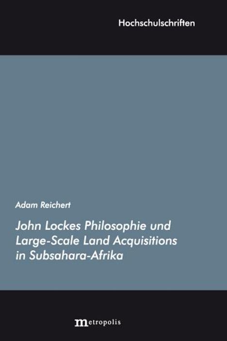 Adam Reichert: John Lockes Philosophie und Large-Scale Land Acquisitions in Subsahara-Afrika, Buch