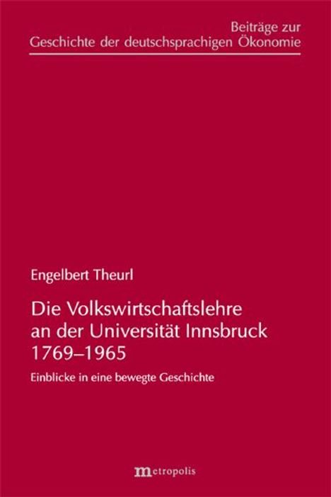 Engelbert Theurl: Die Volkswirtschaftslehre an der Universität Innsbruck 1769-1965, Buch
