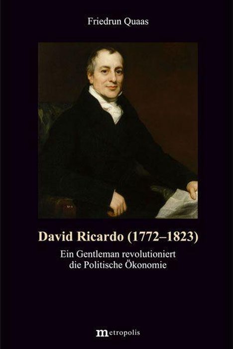 Titel: David Ricardo (1772–1823). Untertitel: Ein Gentleman revolutioniert die Politische Ökonomie. Porträtmalerei eines Mannes.