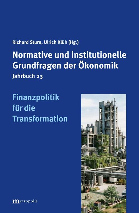 „Normative und institutionelle Grundfragen der Ökonomik. Jahrbuch 23. Finanzpolitik für die Transformation.“ Bild eines Industriekomplexes.