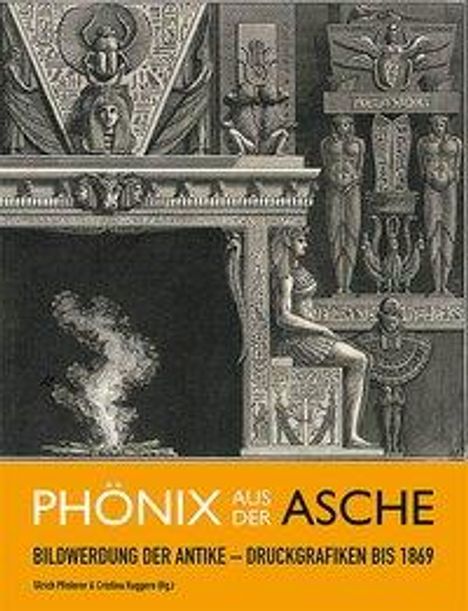 Phönix aus der Asche: Bildwerdung der Antike - Druckgrafiken bis 1869, Buch