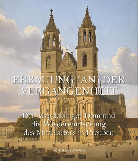 Der Magdeburger Dom und die Wiederentdeckung des Mittelalters in Preußen, Buch